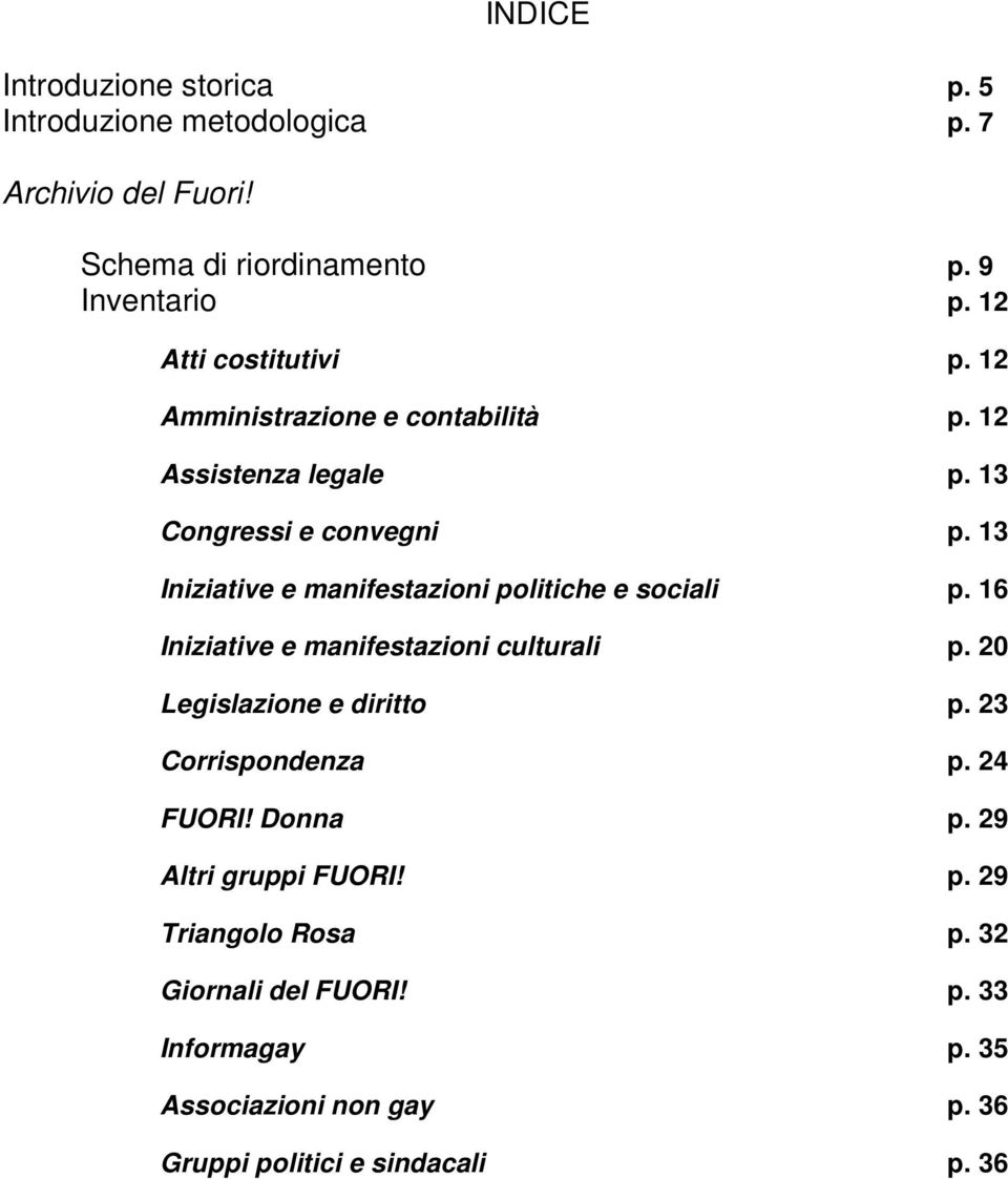 13 Iniziative e manifestazioni politiche e sociali p. 16 Iniziative e manifestazioni culturali p. 20 Legislazione e diritto p.