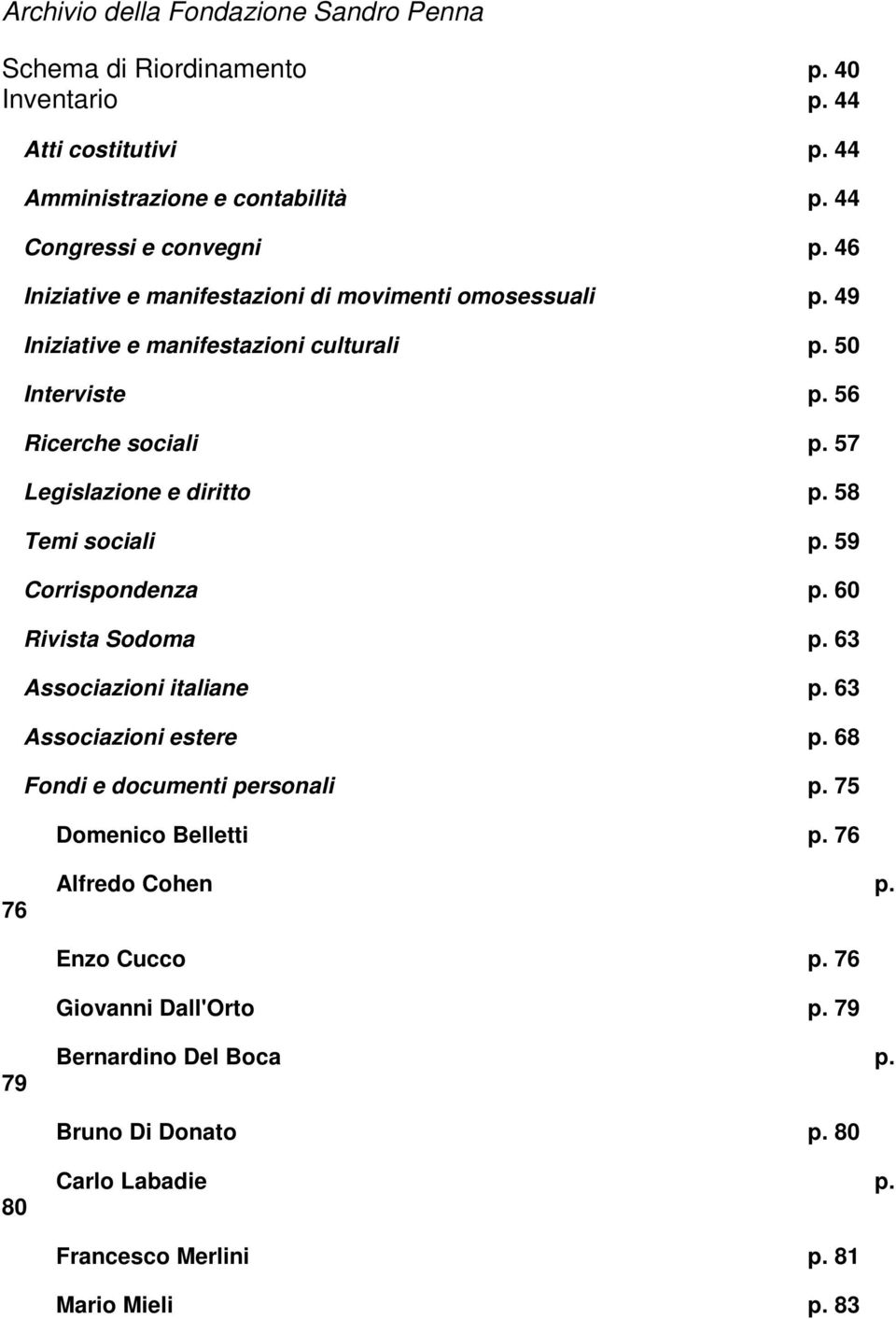 58 Temi sociali p. 59 Corrispondenza p. 60 Rivista Sodoma p. 63 Associazioni italiane p. 63 Associazioni estere p. 68 Fondi e documenti personali p. 75 Domenico Belletti p.
