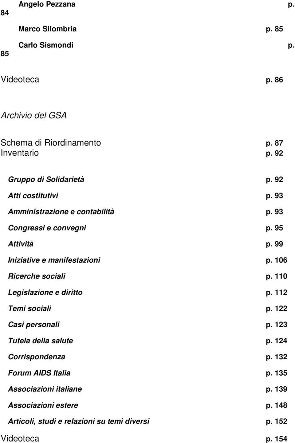 99 Iniziative e manifestazioni p. 106 Ricerche sociali p. 110 Legislazione e diritto p. 112 Temi sociali p. 122 Casi personali p.