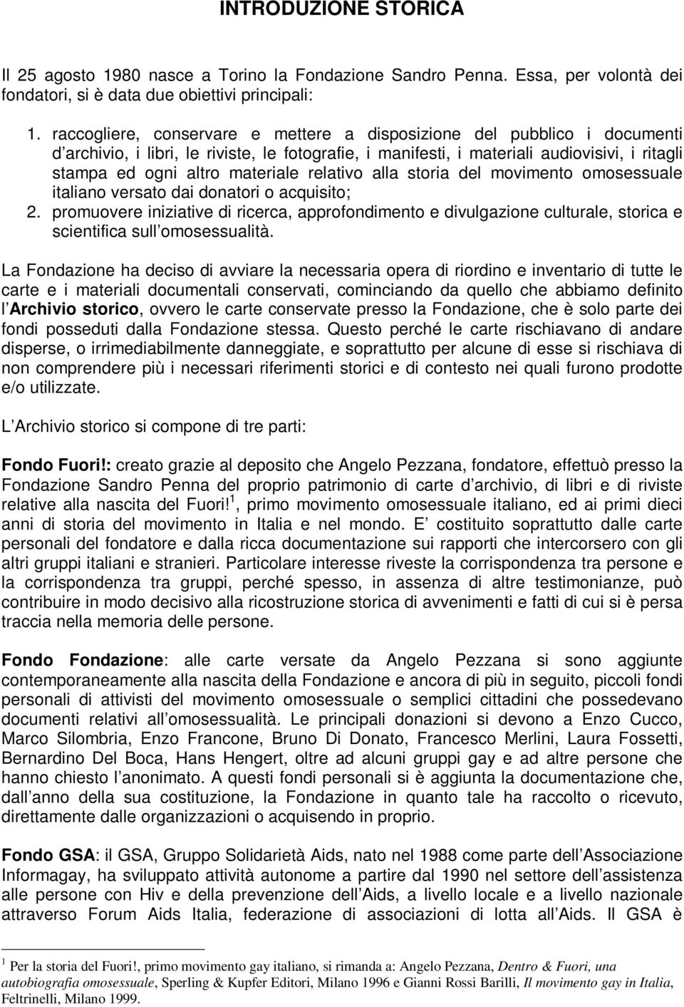 materiale relativo alla storia del movimento omosessuale italiano versato dai donatori o acquisito; 2.