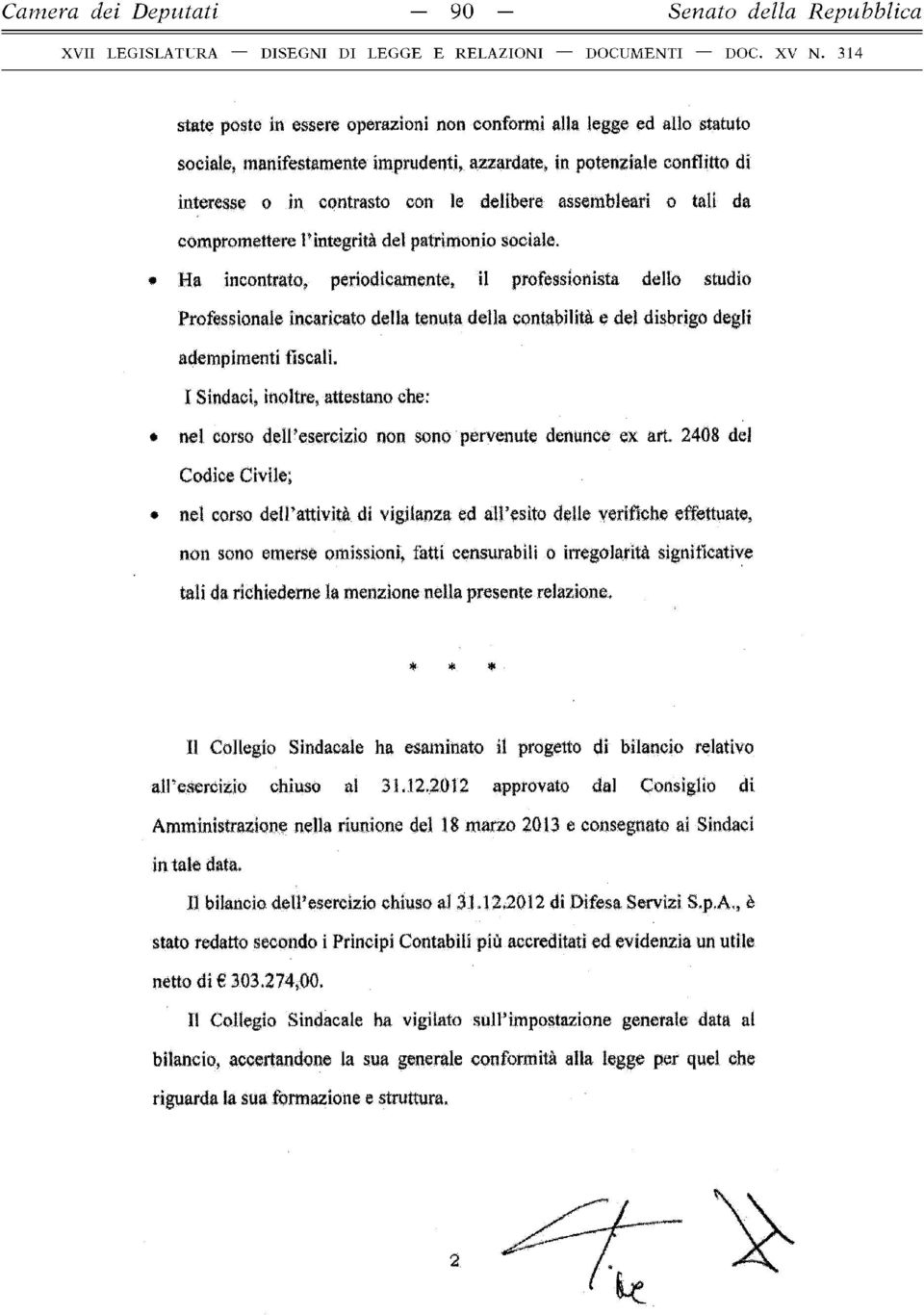 * Ha incontrato, periodicamente, il professionista dello studio Professionale incaricato della tenuta della contabilità e del disbrigo degli adempimenti fiscali, I Sindaci, inoltre, attestano che: *