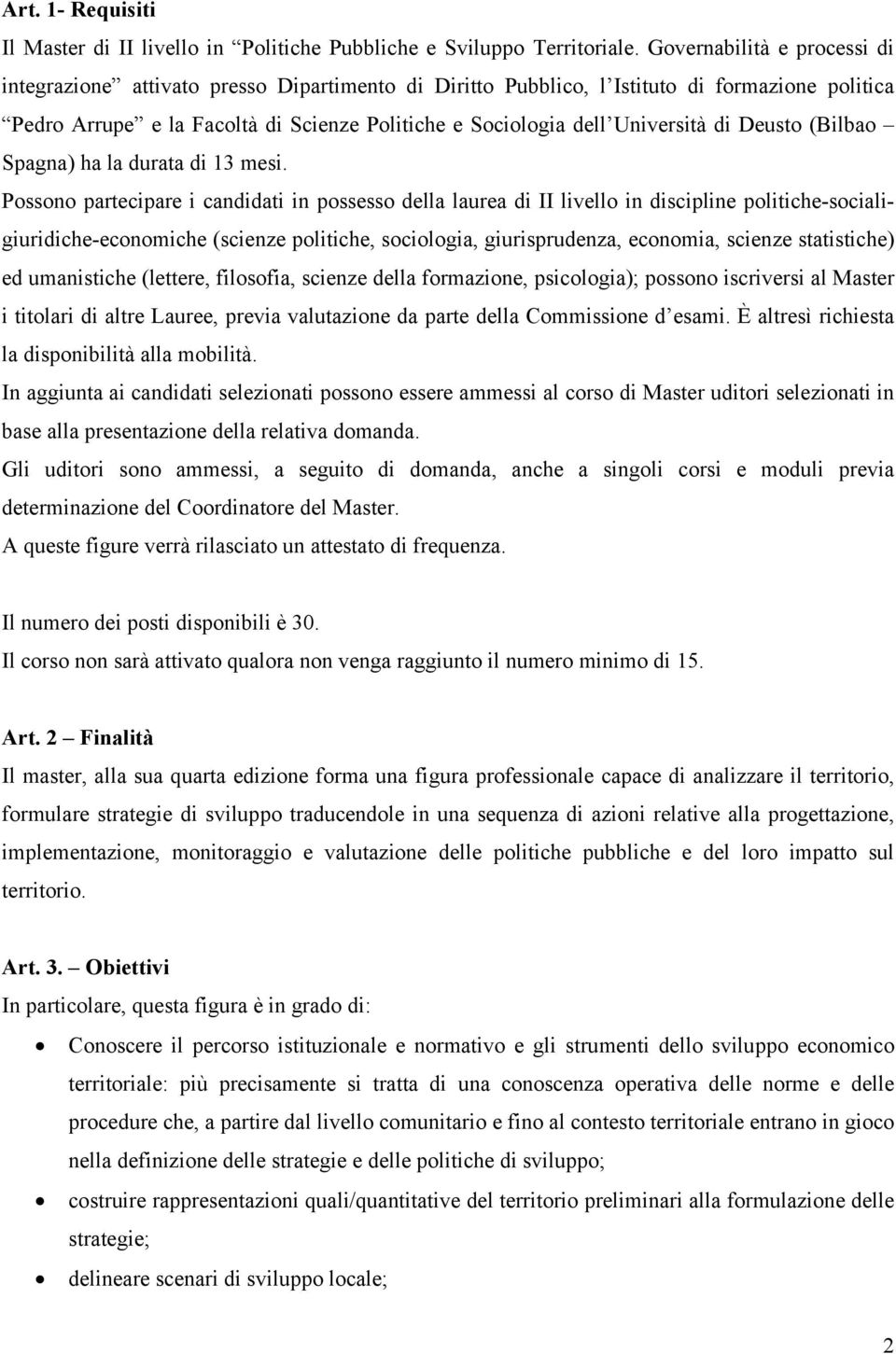 Università di Deusto (Bilbao Spagna) ha la durata di 13 mesi.