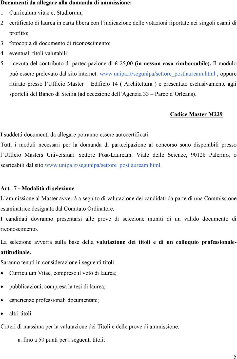 Il modulo può essere prelevato dal sito internet: www.unipa.it/segunipa/settore_postlauream.