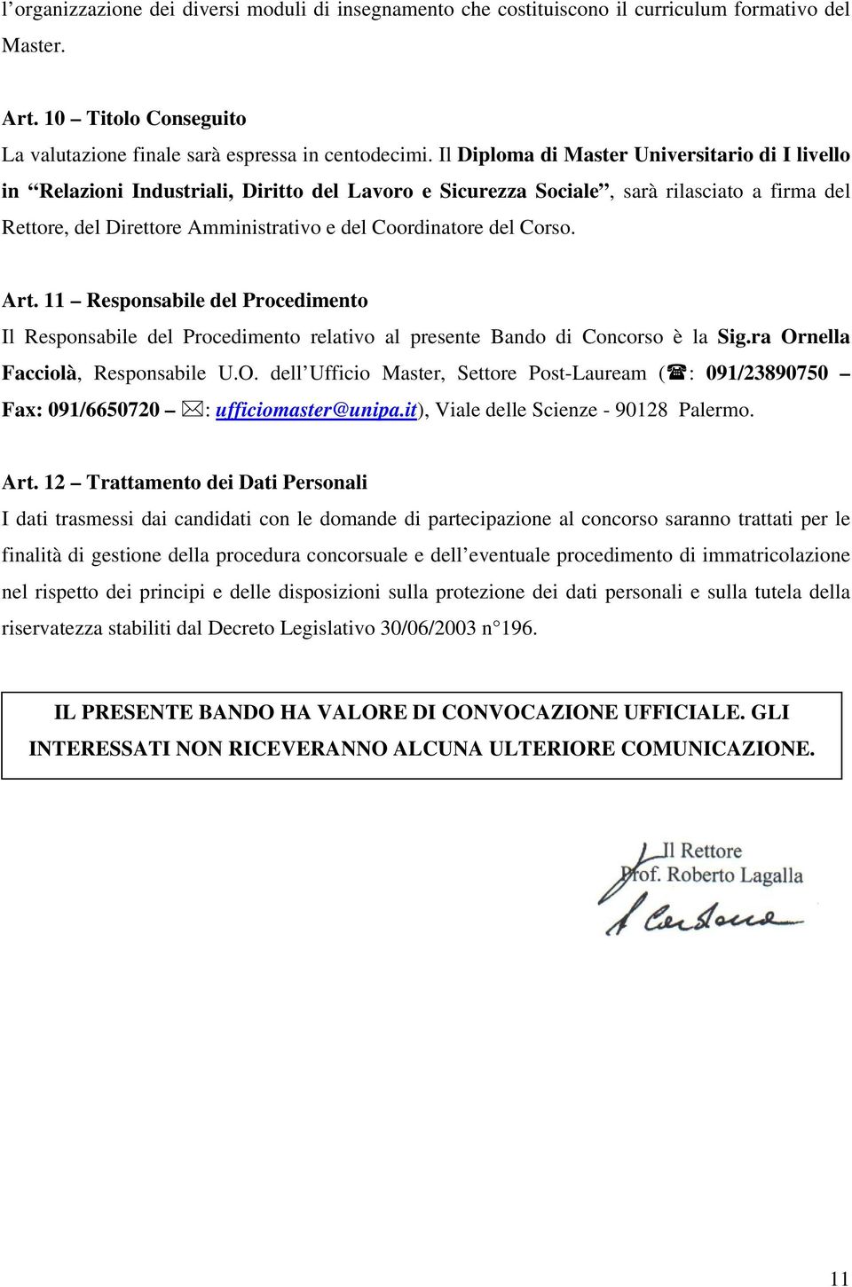 del Corso. Art. 11 Responsabile del Procedimento Il Responsabile del Procedimento relativo al presente Bando di Concorso è la Sig.ra Or