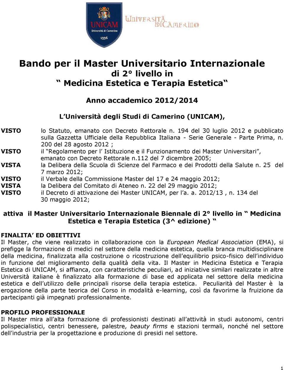 200 del 28 agosto 2012 ; VISTO il Regolamento per l Istituzione e il Funzionamento dei Master Universitari, emanato con Decreto Rettorale n.