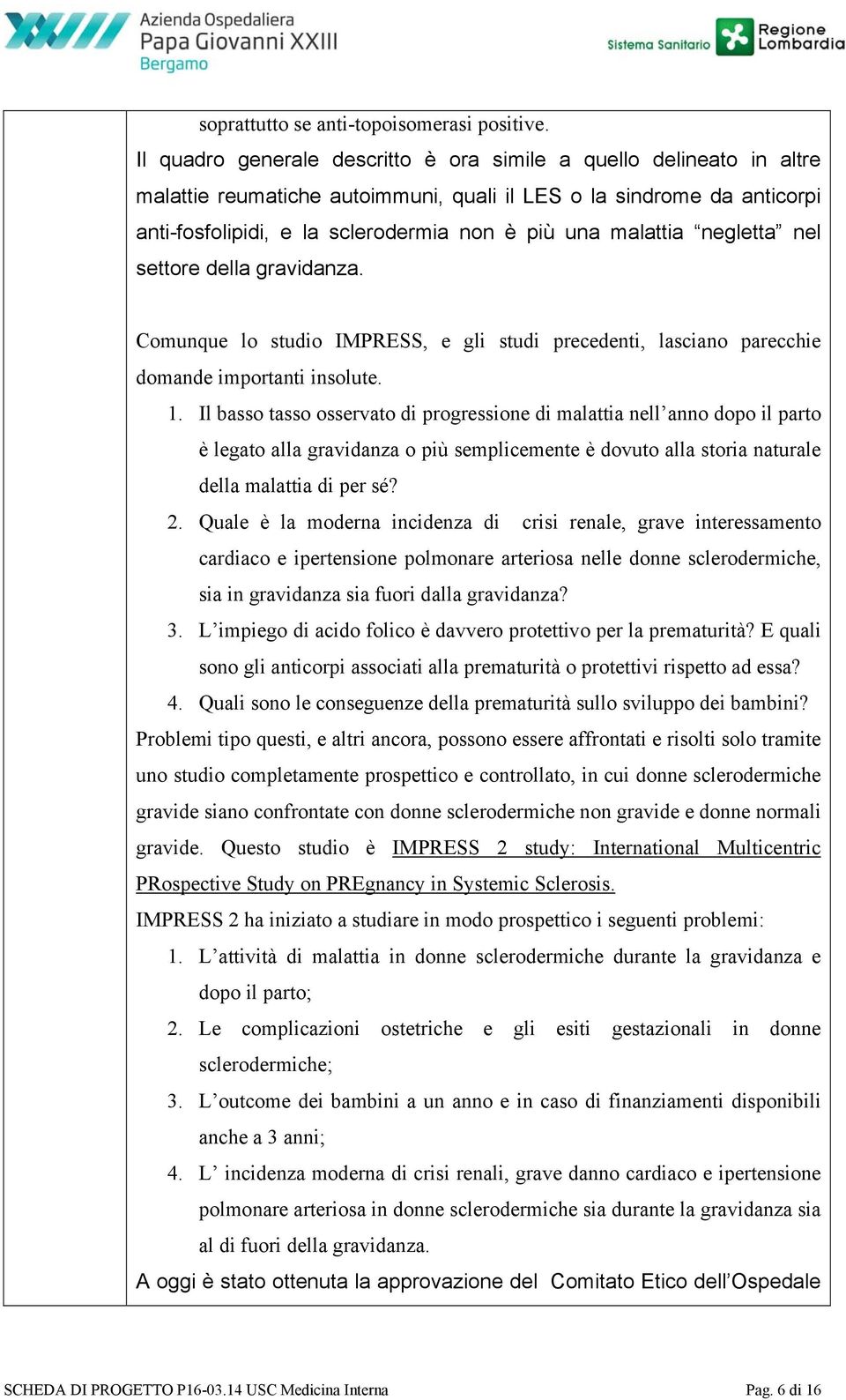 malattia negletta nel settore della gravidanza. Comunque lo studio IMPRESS, e gli studi precedenti, lasciano parecchie domande importanti insolute. 1.