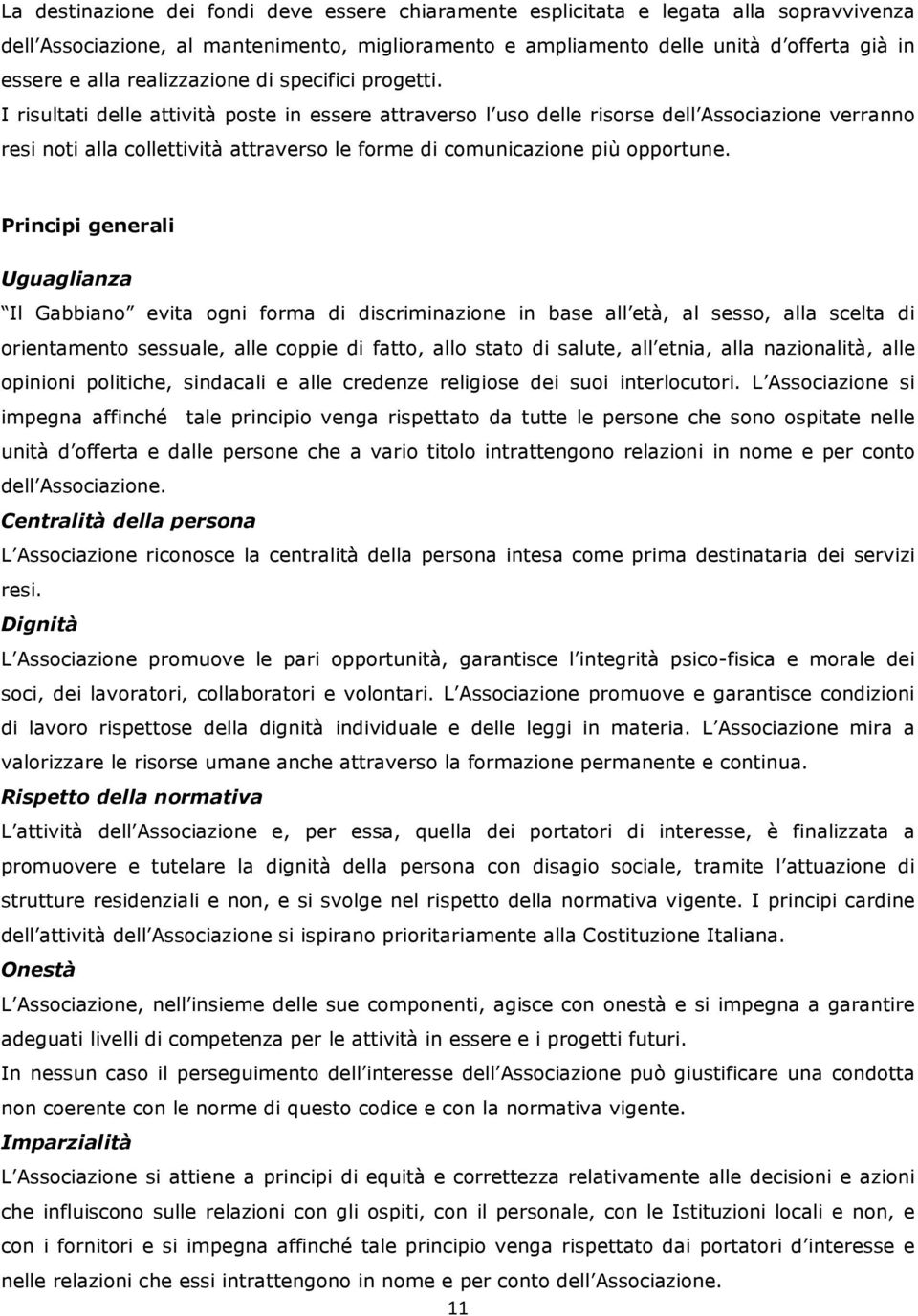 I risultati delle attività poste in essere attraverso l uso delle risorse dell Associazione verranno resi noti alla collettività attraverso le forme di comunicazione più opportune.