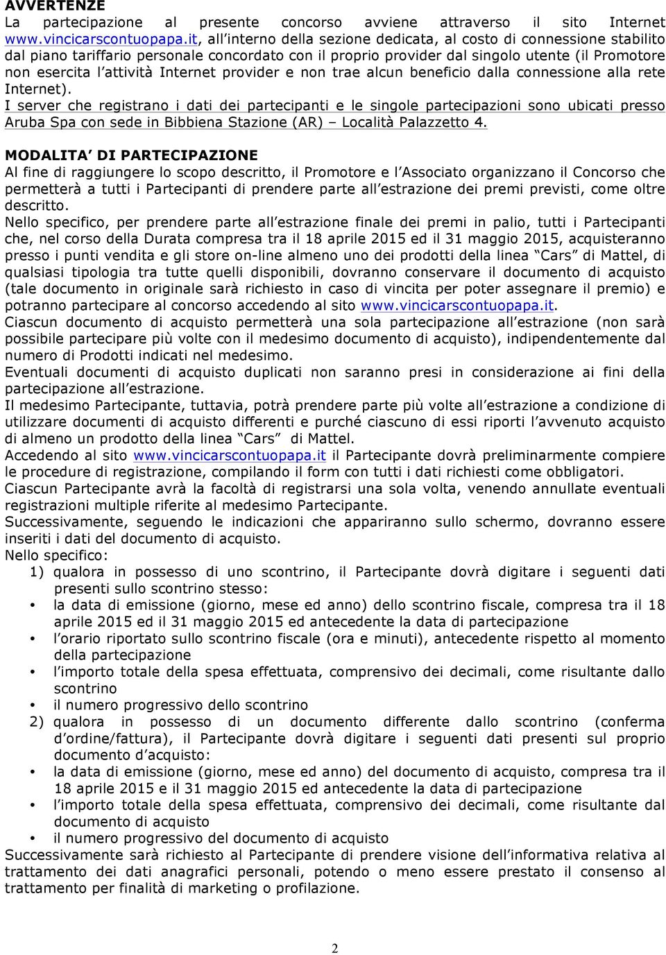 Internet provider e non trae alcun beneficio dalla connessione alla rete Internet).