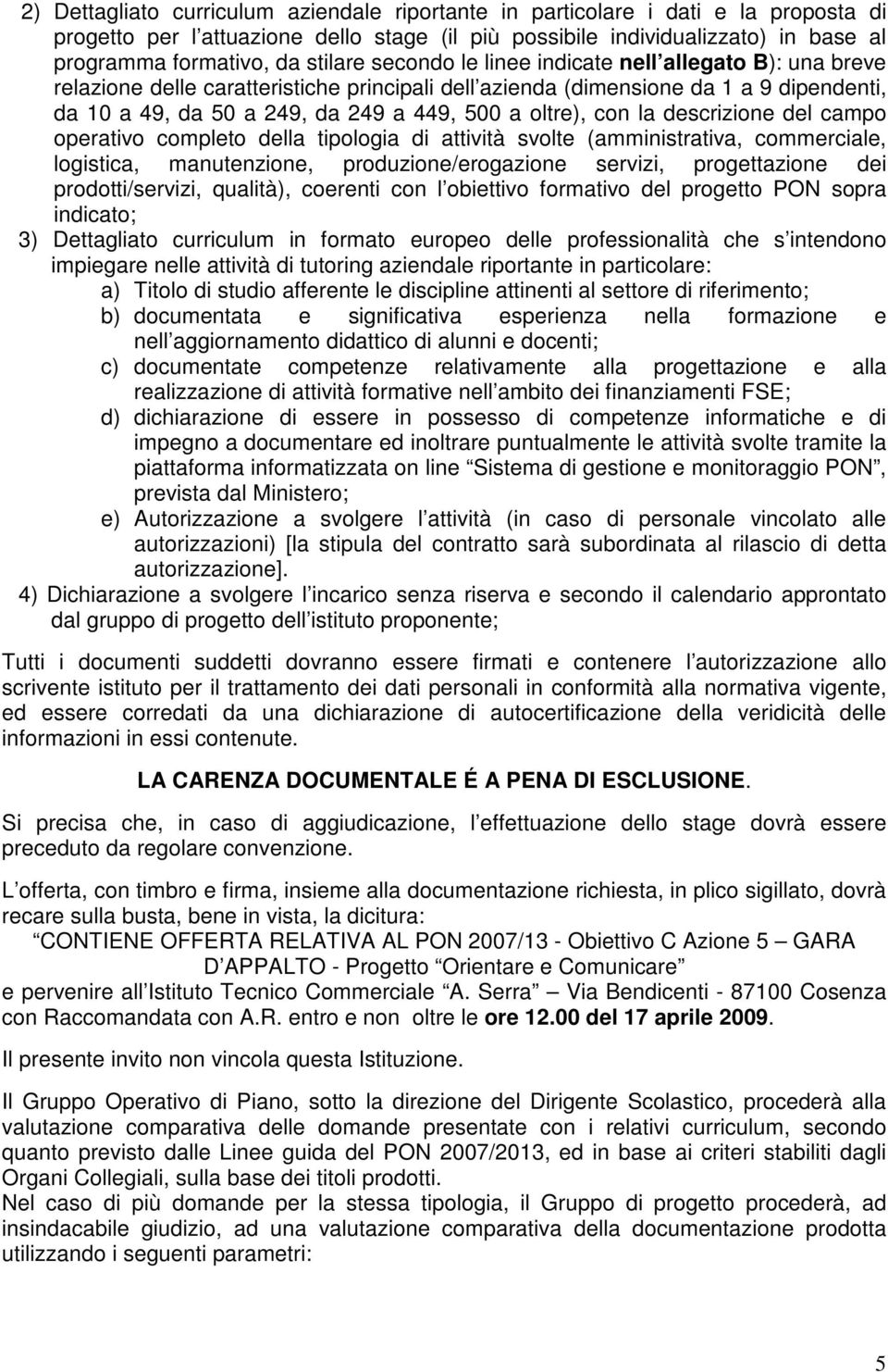 oltre), con la descrizione del campo operativo completo della tipologia di attività svolte (amministrativa, commerciale, logistica, manutenzione, produzione/erogazione servizi, progettazione dei