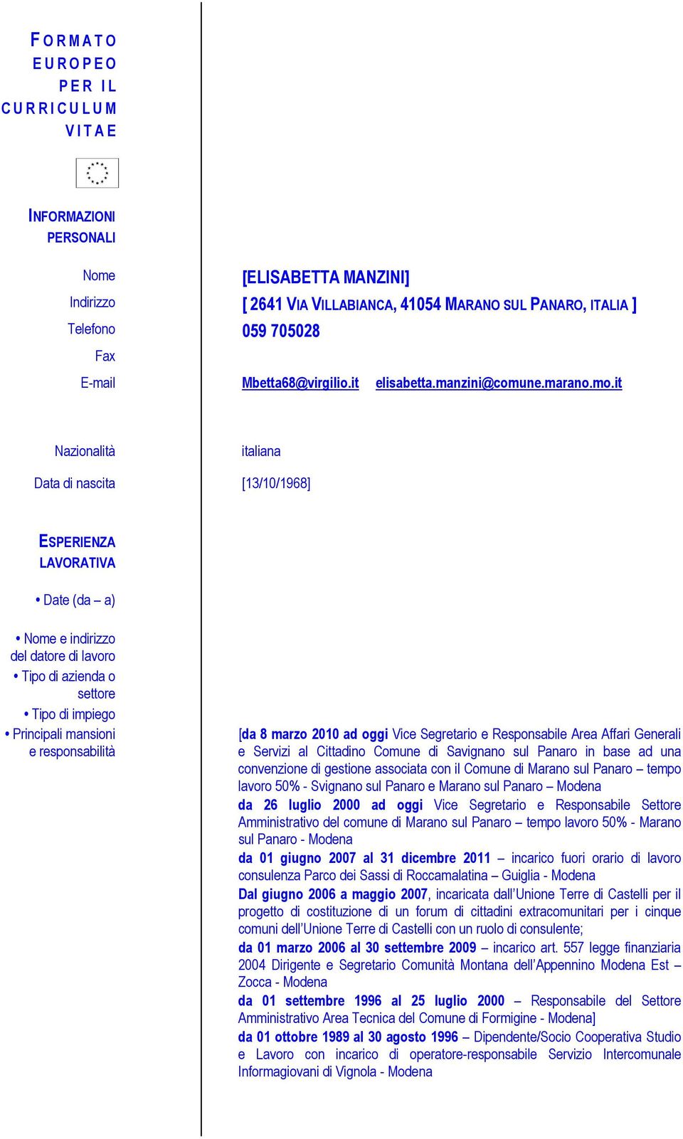 it Nazionalità italiana Data di nascita [13/10/1968] ESPERIENZA LAVORATIVA Date (da a) Nome e indirizzo del datore di lavoro Tipo di azienda o settore Tipo di impiego Principali mansioni e