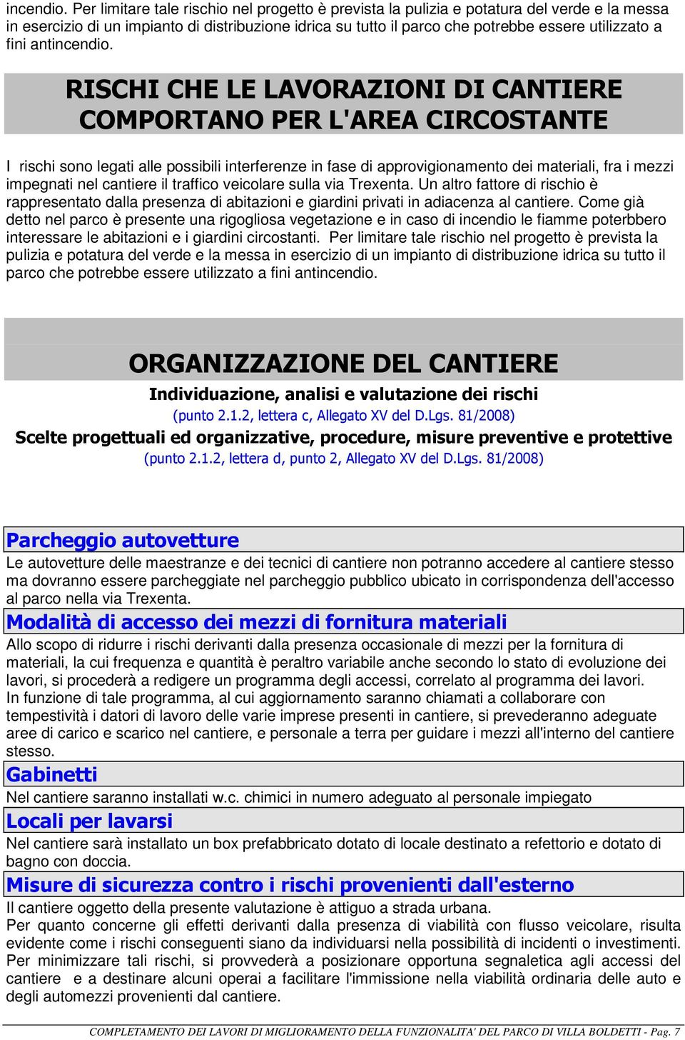 fini ant RISCHI CHE LE LAVORAZIONI DI CANTIERE COMPORTANO PER L'AREA CIRCOSTANTE I rischi sono legati alle possibili interferenze in fase di approvigionamento dei materiali, fra i mezzi impegnati nel