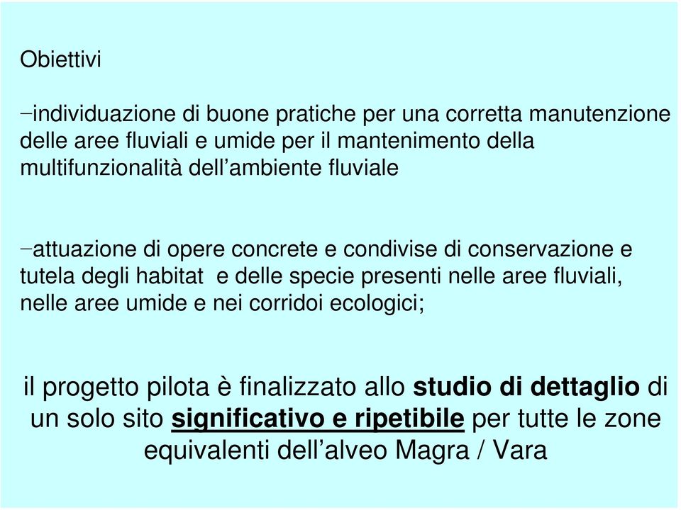 habitat e delle specie presenti nelle aree fluviali, nelle aree umide e nei corridoi ecologici; il progetto pilota è