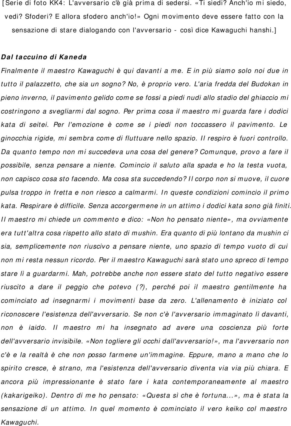 E in più siamo solo noi due in tutto il palazzetto, che sia un sogno? No, è proprio vero.