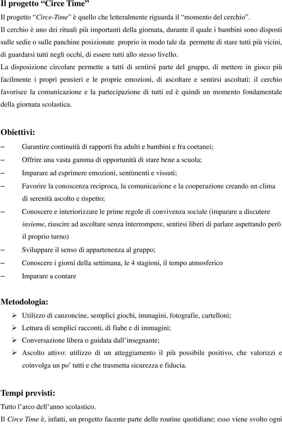 vicini, di guardarsi tutti negli occhi, di essere tutti allo stesso livello.