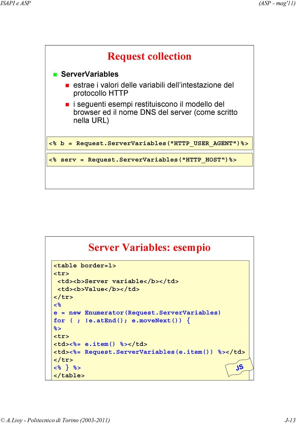 ServerVariables("HTTP_HOST )%> Server Variables: esempio <table border=1> <tr> <td><b>server variable</b></td> / <td><b>value</b></td> </tr> <% e = new