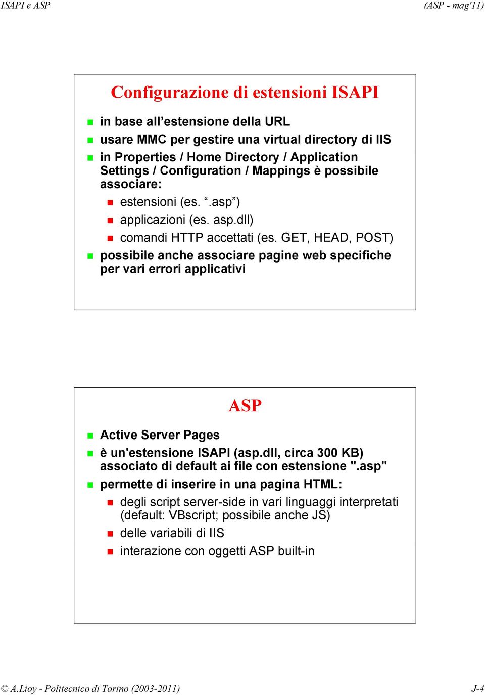 GET, HEAD, POST) possibile anche associare pagine web specifiche per vari errori applicativi ASP Active Server Pages è un'estensione ISAPI (asp.