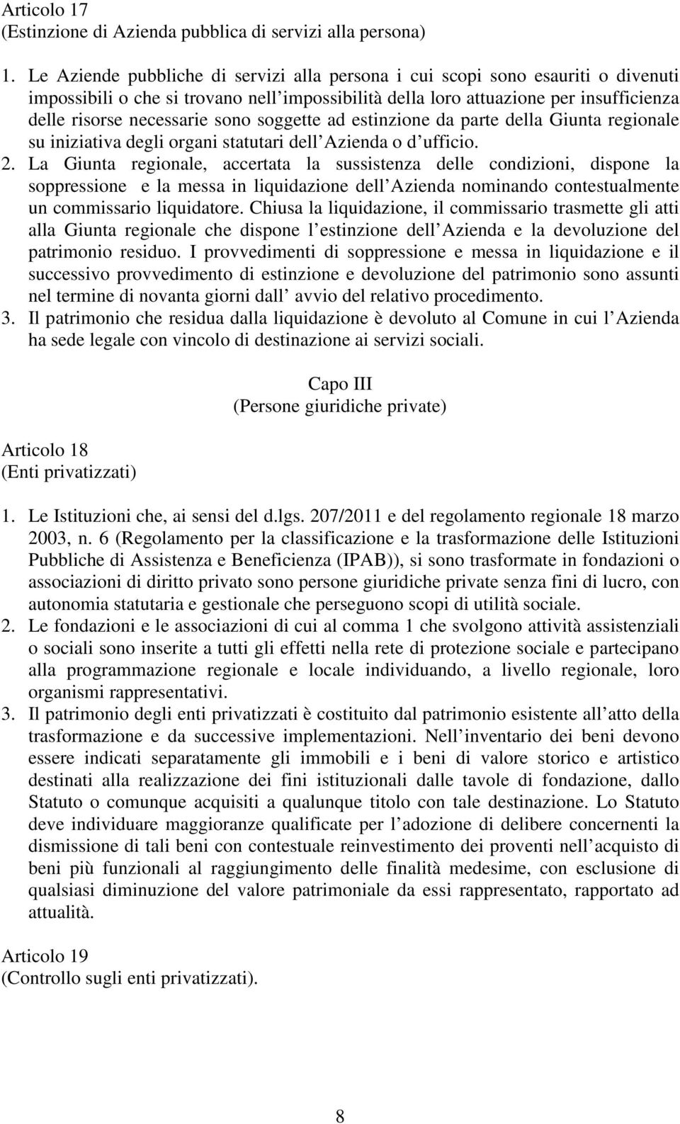 soggette ad estinzione da parte della Giunta regionale su iniziativa degli organi statutari dell Azienda o d ufficio. 2.