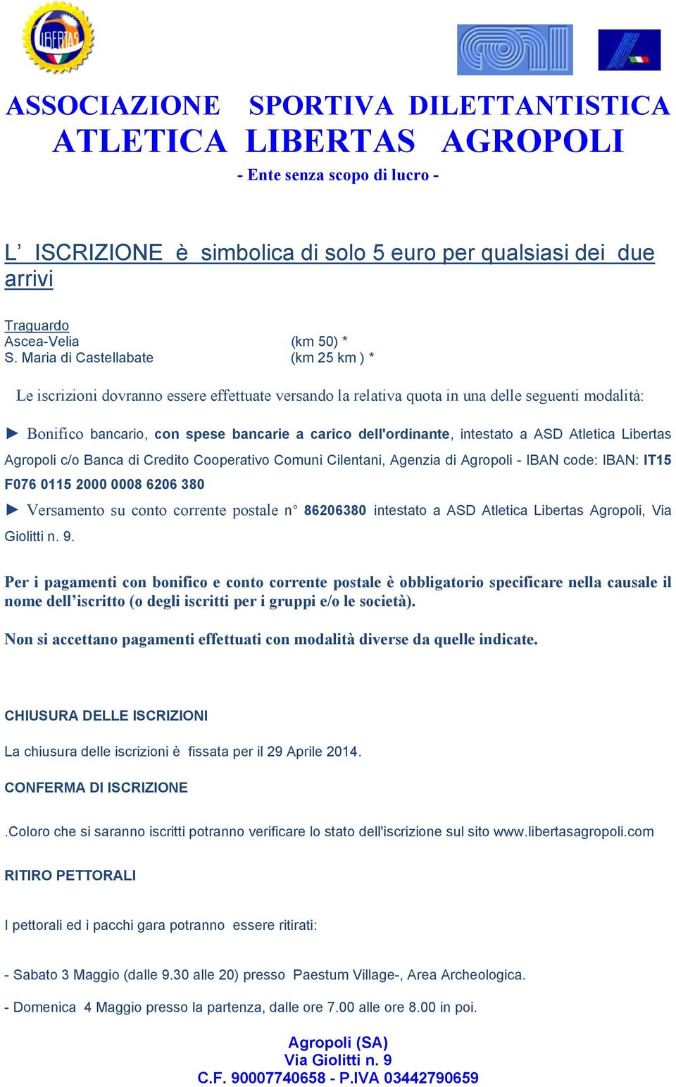 intestato a ASD Atletica Libertas Agropoli c/o Banca di Credito Cooperativo Comuni Cilentani, Agenzia di Agropoli - IBAN code: IBAN: IT15 F076 0115 2000 0008 6206 380 Versamento su conto corrente