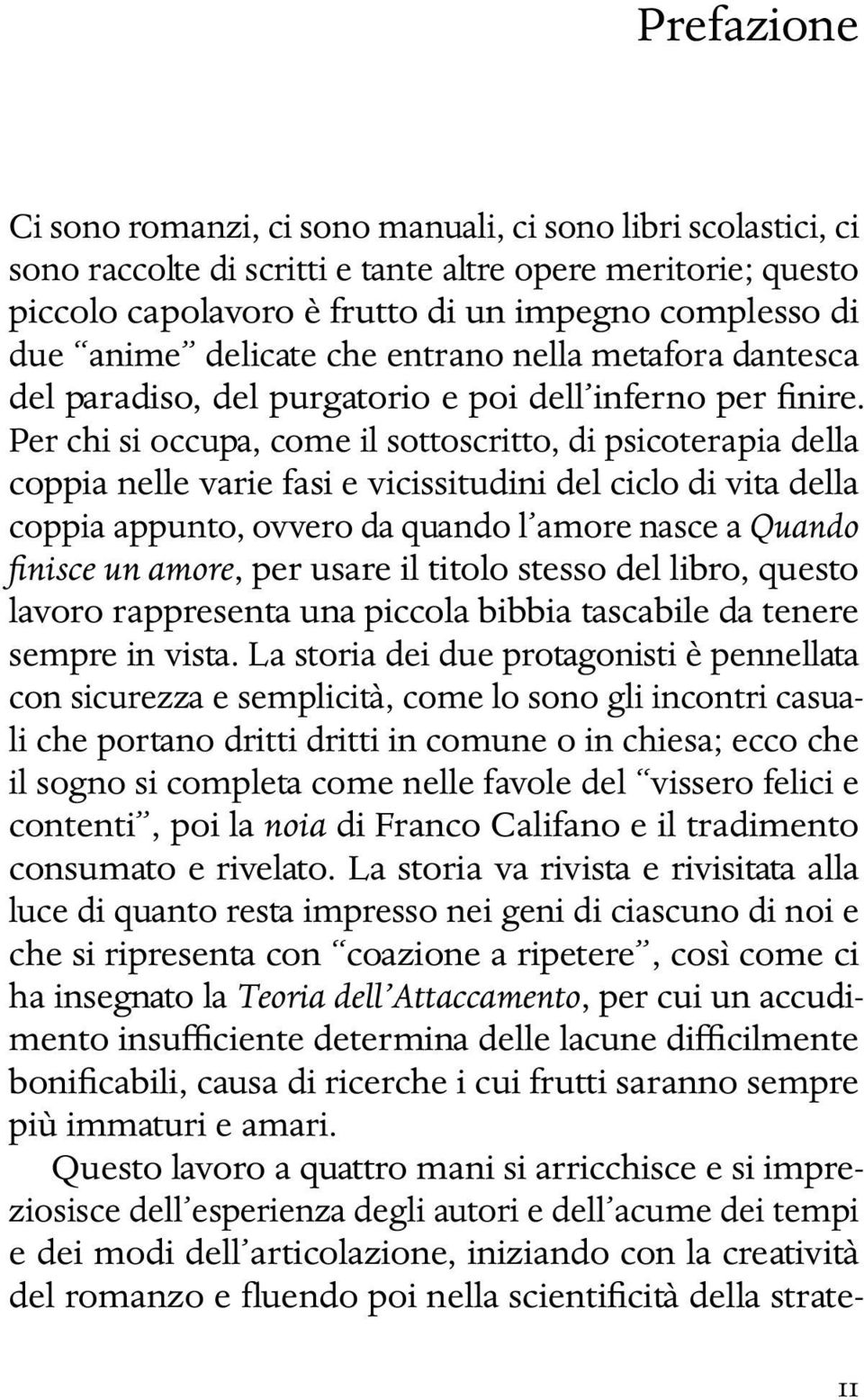 Per chi si occupa, come il sottoscritto, di psicoterapia della coppia nelle varie fasi e vicissitudini del ciclo di vita della coppia appunto, ovvero da quando l amore nasce a Quando finisce un