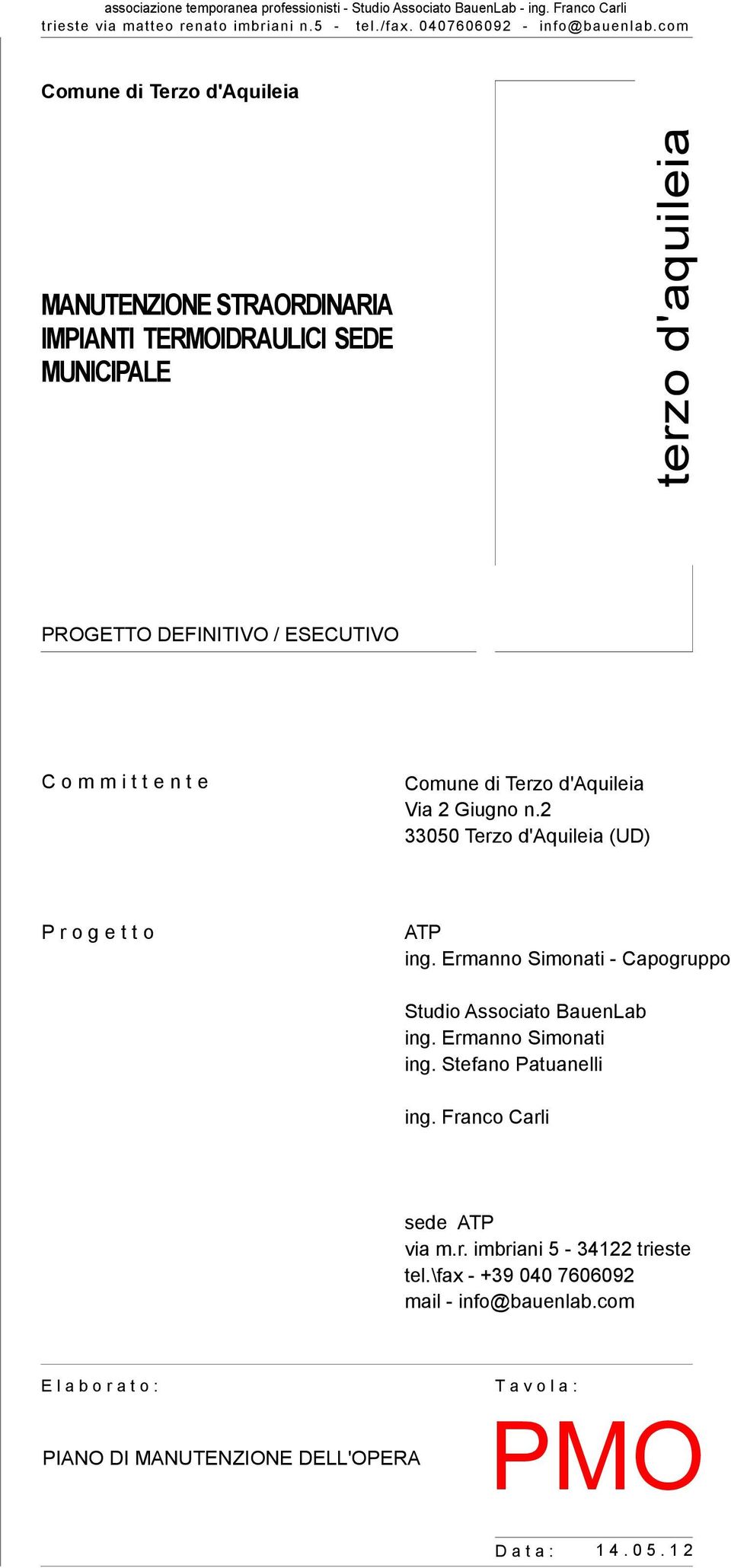 d'aquileia Via 2 Giugno n.2 33050 Terzo d'aquileia (UD) P r o g e t t o ATP ing. Ermanno Simonati - Capogruppo Studio Associato BauenLab ing. Ermanno Simonati ing.