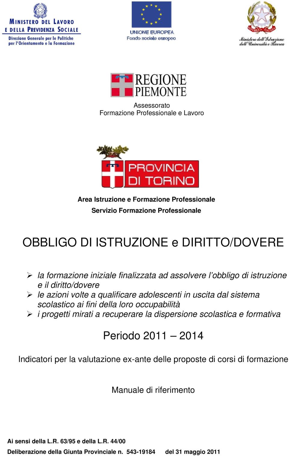 ai fini della loro occupabilità i progetti mirati a recuperare la dispersione scolastica e formativa Periodo 2011 2014 Indicatori per la valutazione ex-ante delle