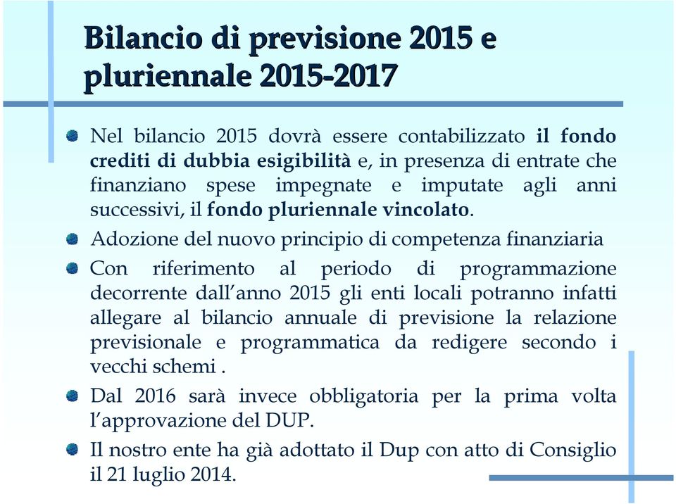 Adozione del nuovo principio di competenza finanziaria Con riferimento al periodo di programmazione decorrente dall anno 2015 gli enti locali potranno infatti allegare al