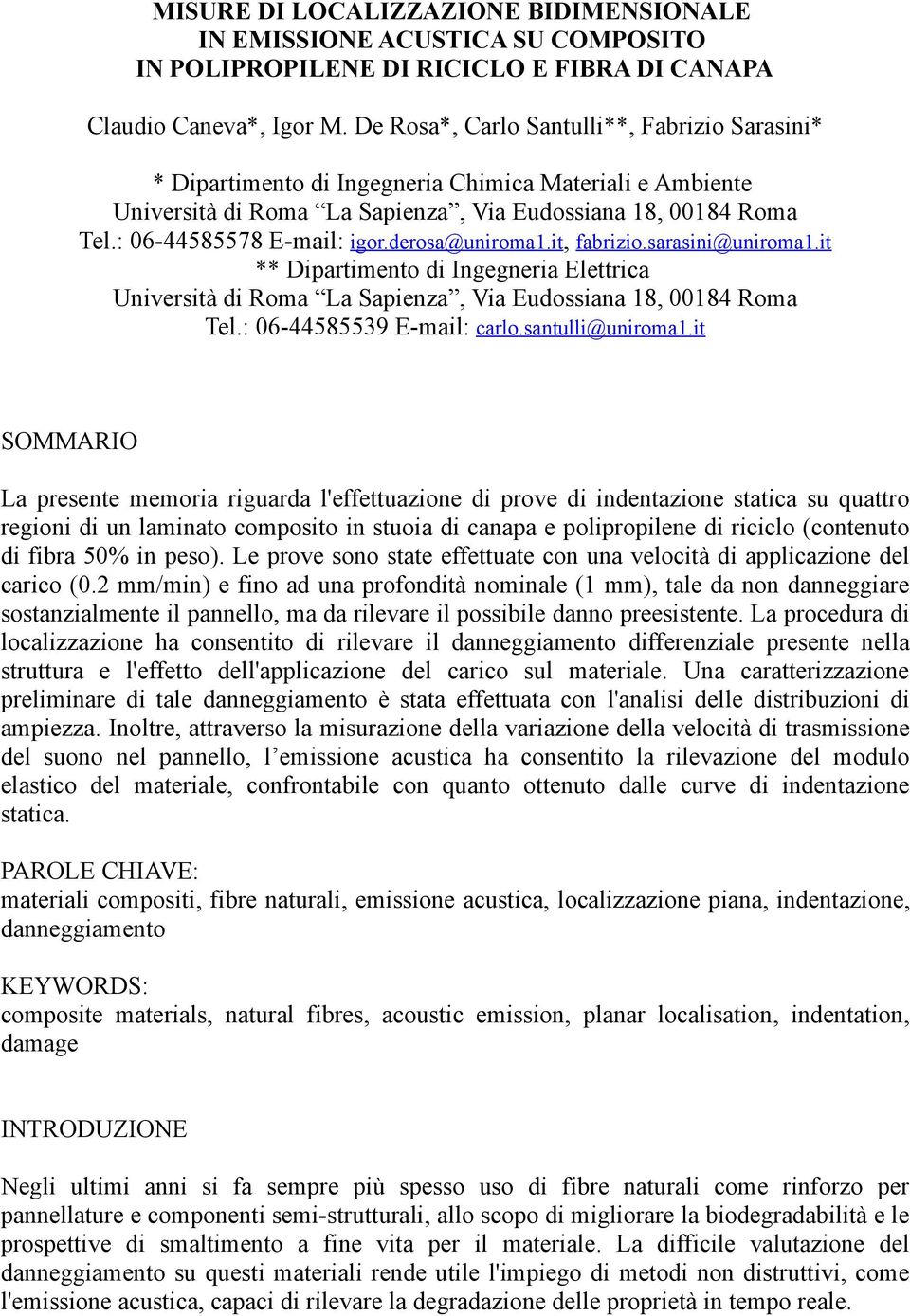 derosa@uniroma1.it, fabrizio.sarasini@uniroma1.it ** Dipartimento di Ingegneria Elettrica Università di Roma La Sapienza, Via Eudossiana 18, 00184 Roma Tel.: 06-44585539 E-mail: carlo.