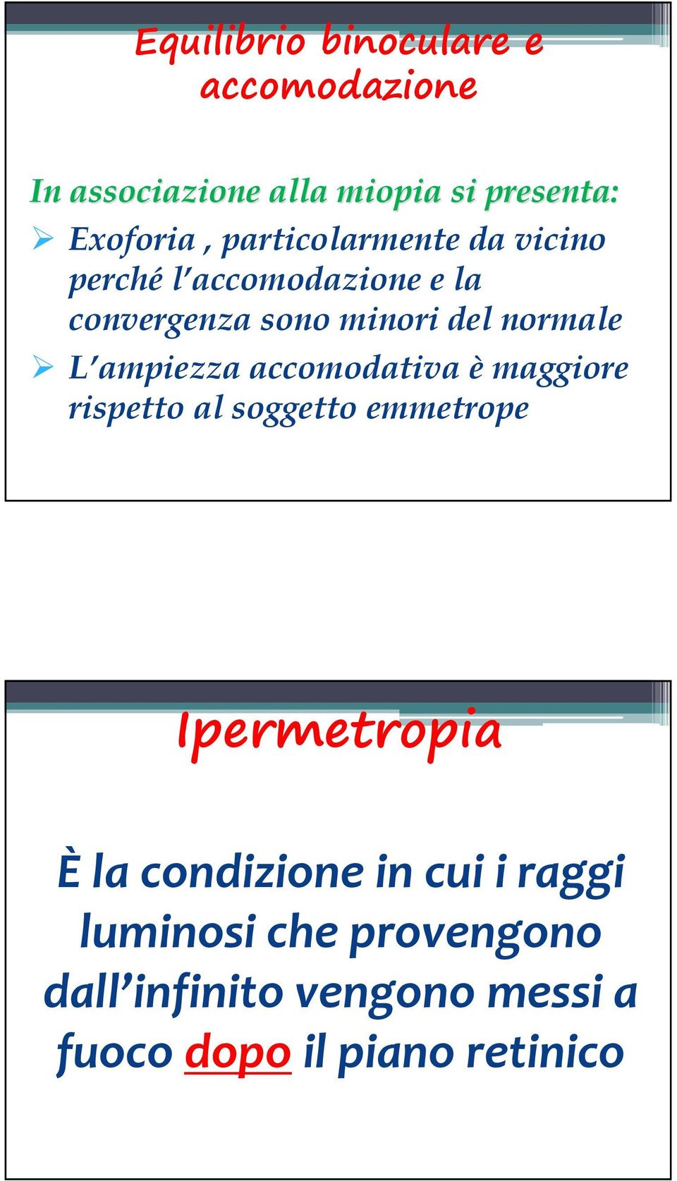 ampiezza accomodativa è maggiore rispetto al soggetto emmetrope Ipermetropia È la condizione