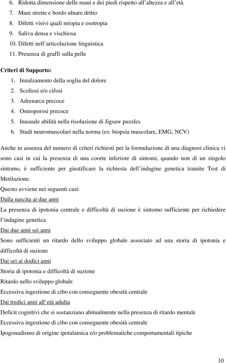 Osteoporosi precoce 5. Inusuale abilità nella risoluzione di Jigsaw puzzles 6.