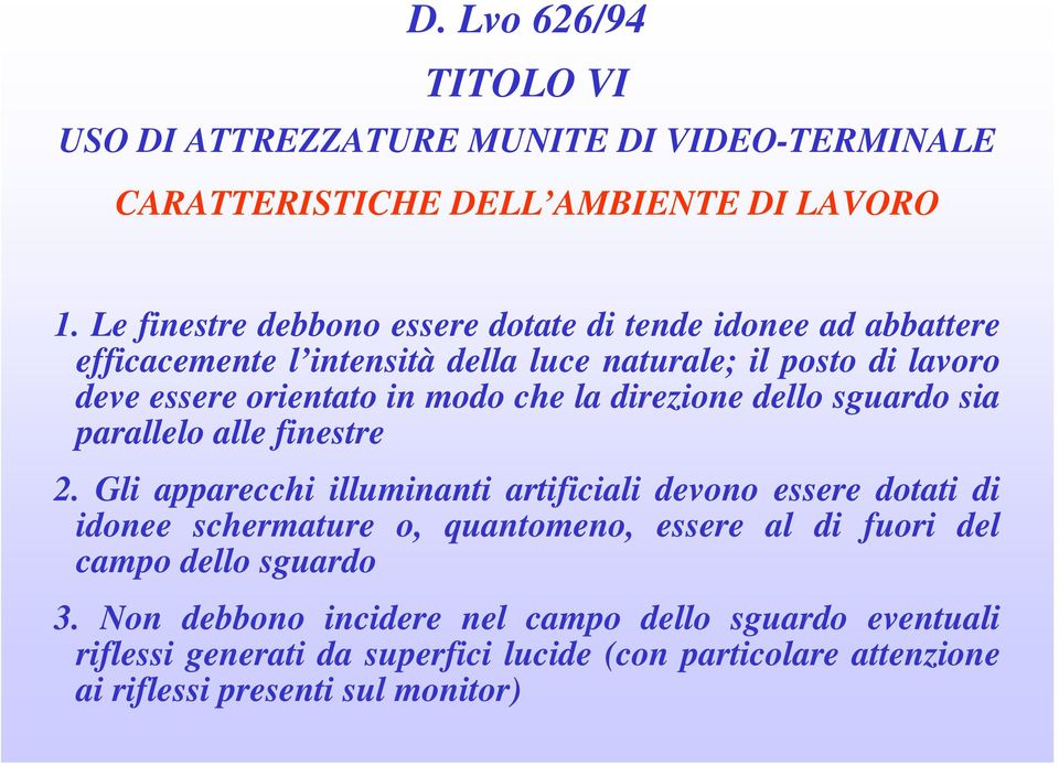 orientato in modo che la direzione dello sguardo sia parallelo alle finestre 2.