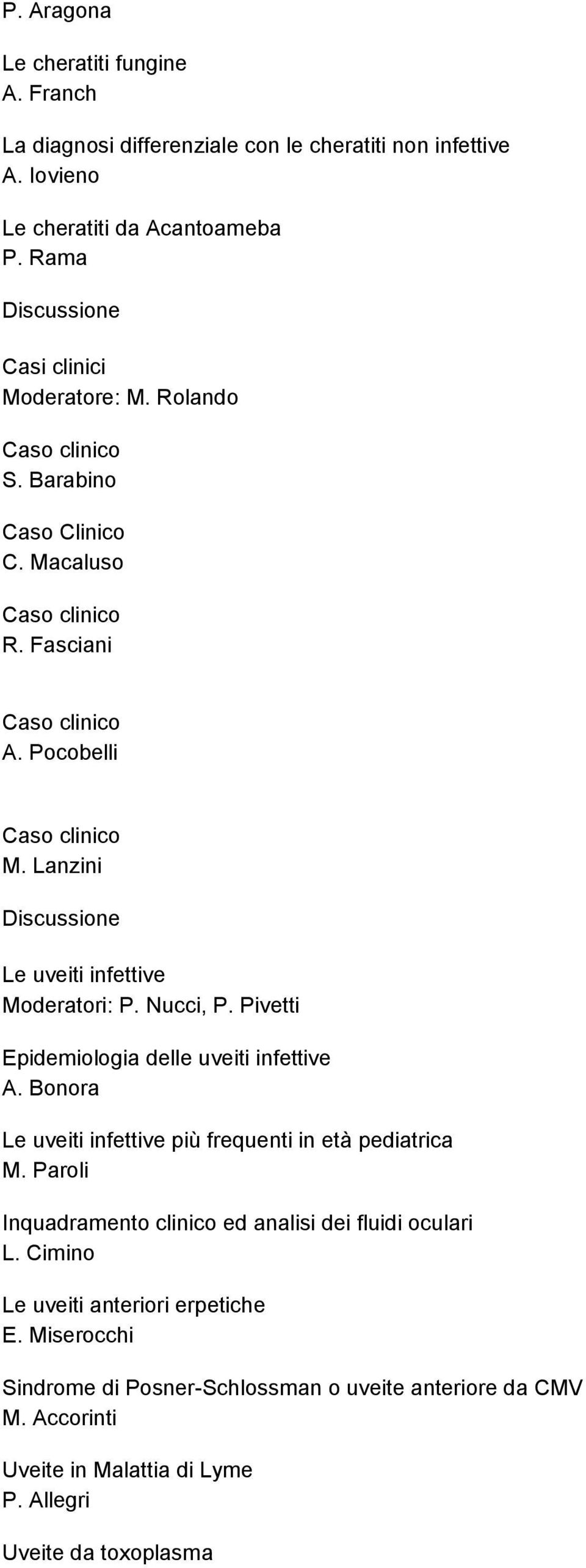 Lanzini Discussione Le uveiti infettive Moderatori: P. Nucci, P. Pivetti Epidemiologia delle uveiti infettive A.