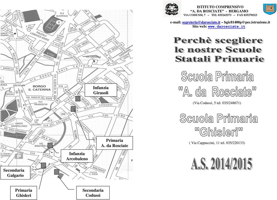 segreteria@darosciate.it bgic81400p@pec.istruzione.it Sito web: www.darosciate.it Infanzia Girasoli (Via Codussi, 5 tel.