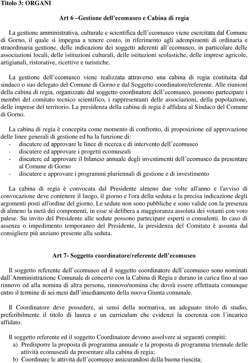 culturali, delle istituzioni scolastiche, delle imprese agricole, artigianali, ristorative, ricettive e turistiche.