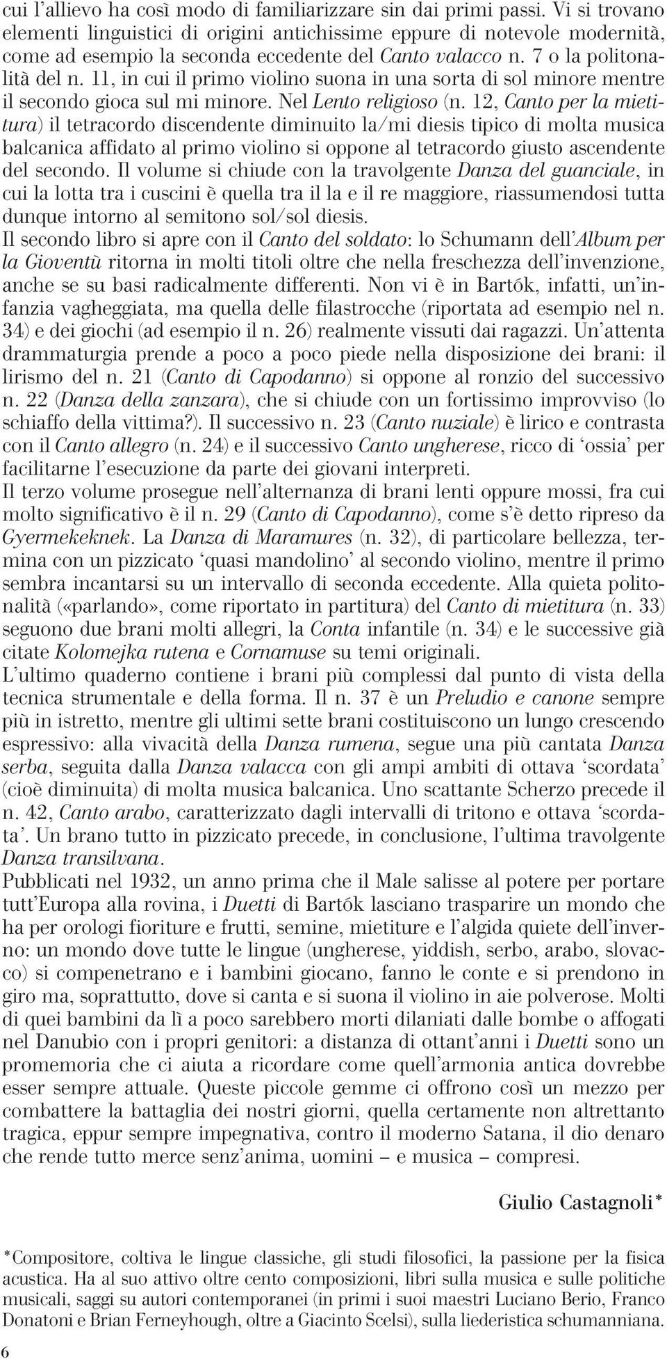 11, in cui il primo violino suona in una sorta di sol minore mentre il secondo gioca sul mi minore. Nel Lento religioso (n.