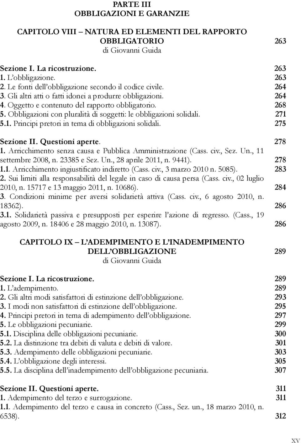 Obbligazioni con pluralità di soggetti: le obbligazioni solidali. 271 5.1. Principi pretori in tema di obbligazioni solidali. 275 Sezione II. Questioni aperte. 278 1.