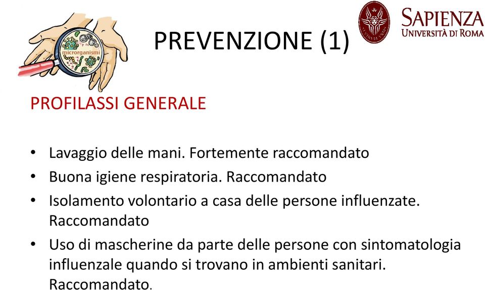 Raccomandato Isolamento volontario a casa delle persone influenzate.