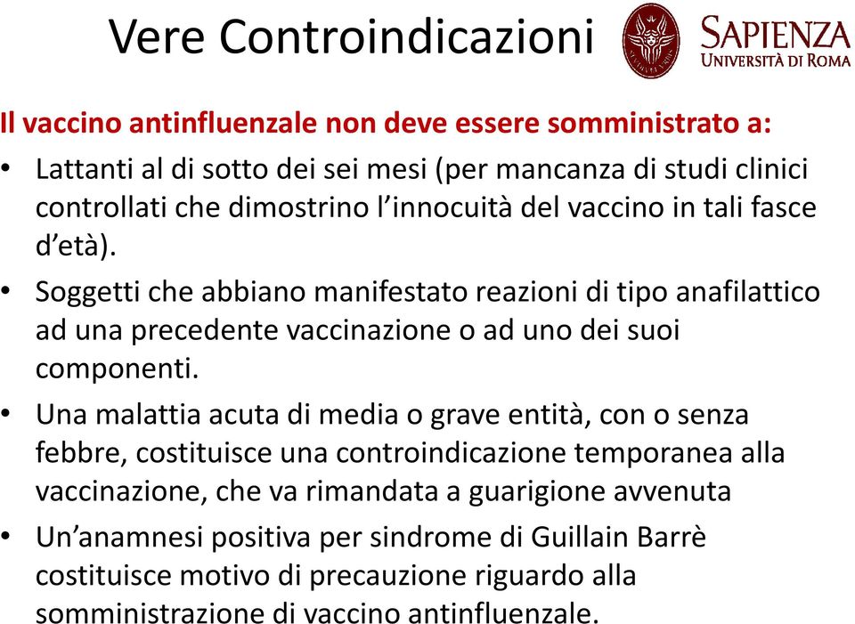 Soggetti che abbiano manifestato reazioni di tipo anafilattico ad una precedente vaccinazione o ad uno dei suoi componenti.