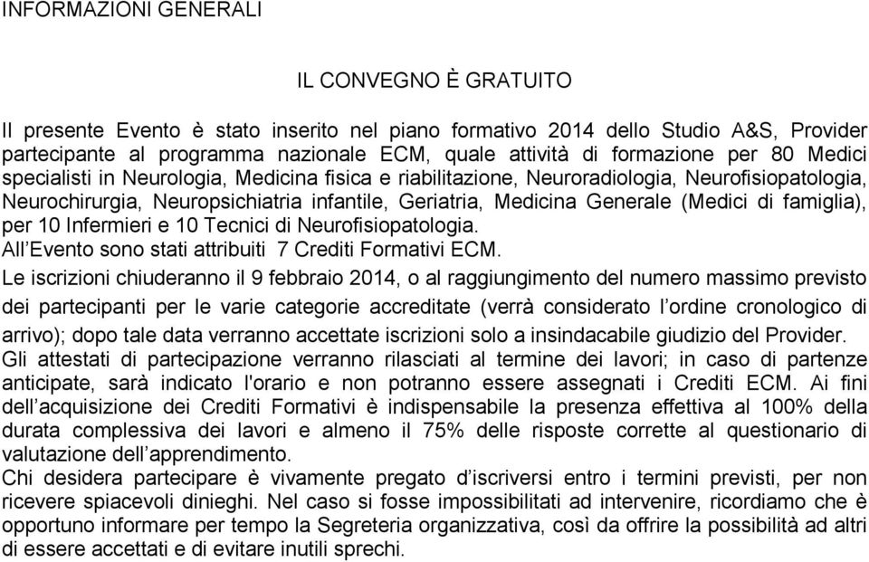 (Medici di famiglia), per 10 Infermieri e 10 Tecnici di Neurofisiopatologia. All Evento sono stati attribuiti 7 Crediti Formativi ECM.