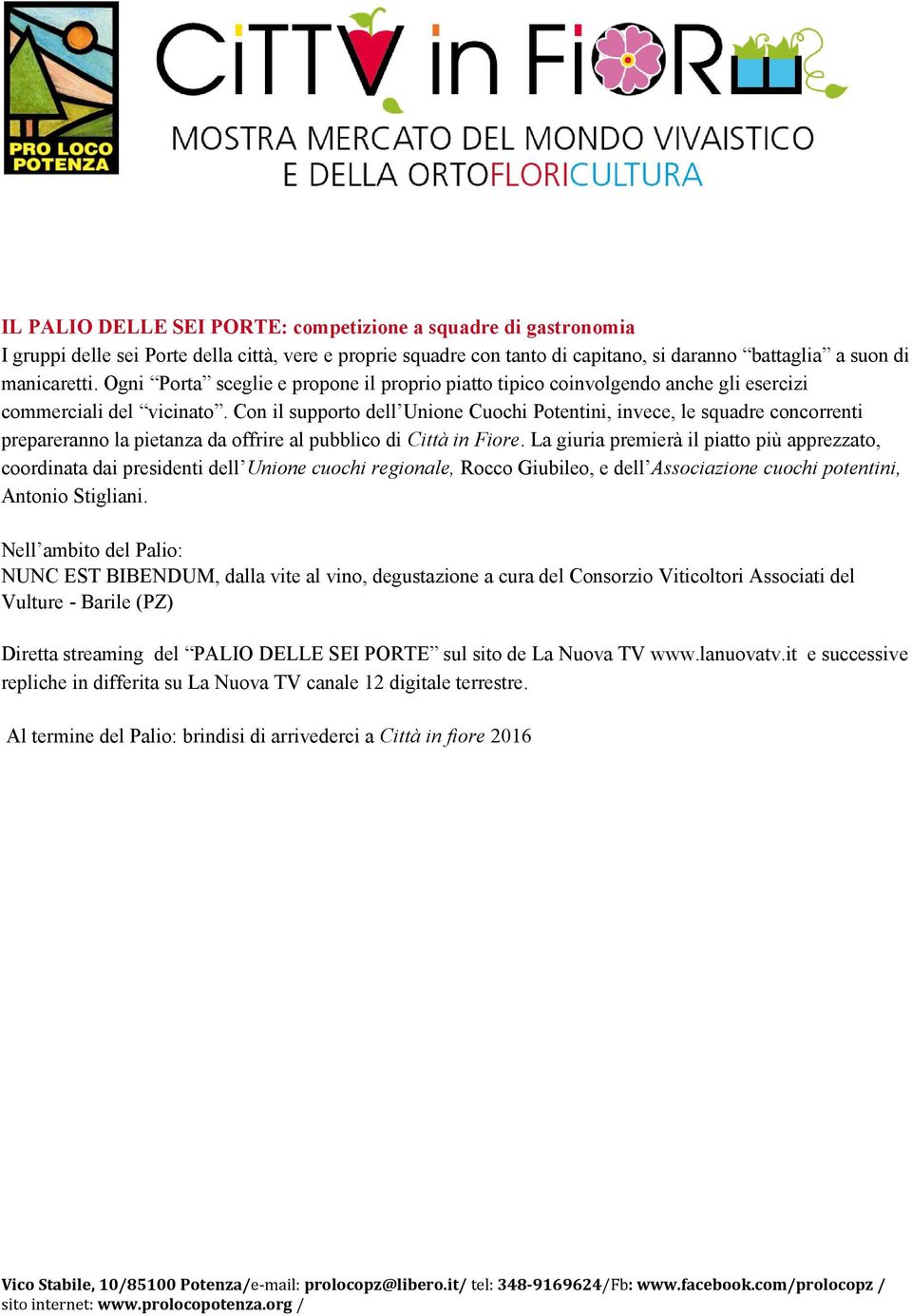 Con il supporto dell Unione Cuochi Potentini, invece, le squadre concorrenti prepareranno la pietanza da offrire al pubblico di Città in Fiore.