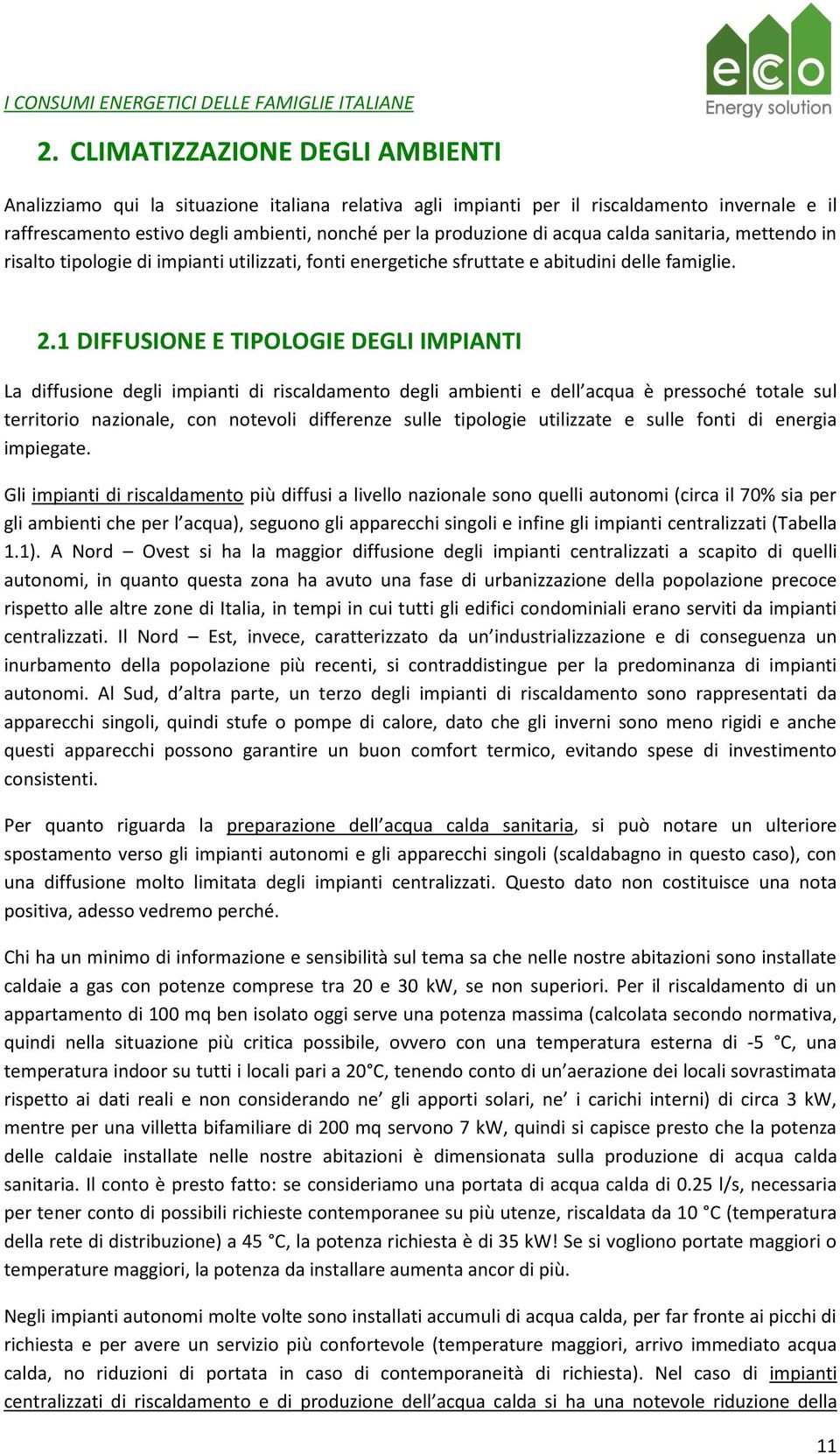 acqua calda sanitaria, mettendo in risalto tipologie di impianti utilizzati, fonti energetiche sfruttate e abitudini delle famiglie. 2.