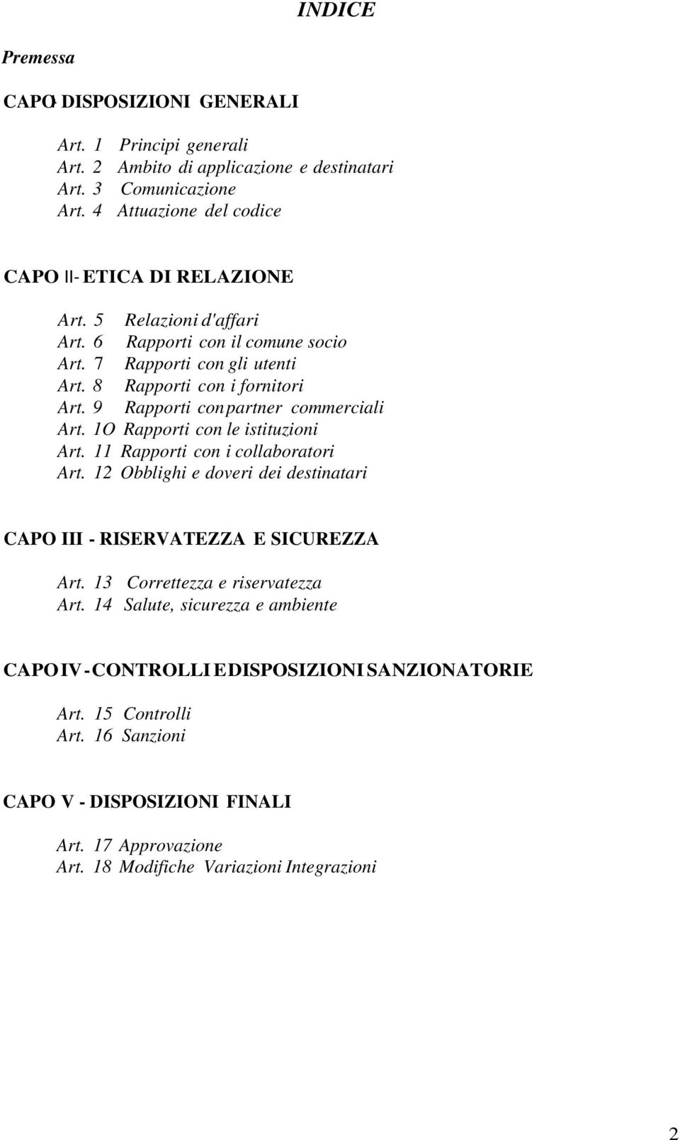 9 Rapporti con partner commerciali Art. 1O Rapporti con le istituzioni Art. 11 Rapporti con i collaboratori Art. 12 Obblighi e doveri dei destinatari CAPO III - RISERVATEZZA E SICUREZZA Art.