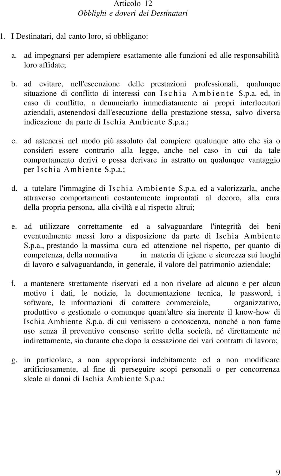 immediatamente ai propri interlocutori aziendali, astenendosi dall'esecuzione della prestazione stessa, salvo diversa indicazione da parte di Ischia Ambiente S.p.a.; c.