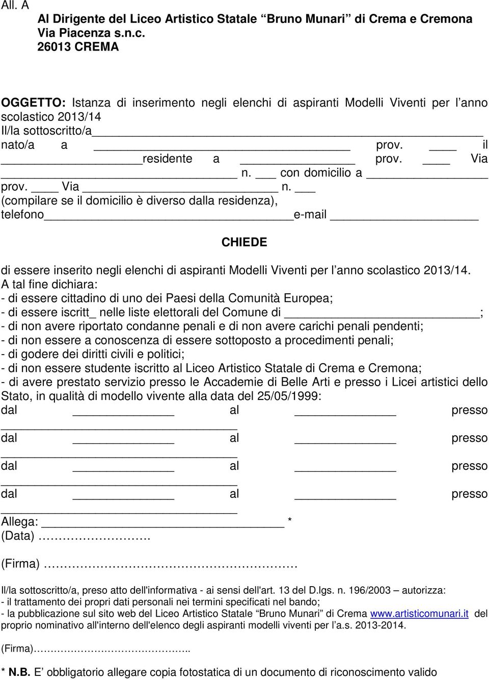 A tal fine dichiara: - di essere cittadino di uno dei Paesi della Comunità Europea; - di essere iscritt_ nelle liste elettorali del Comune di ; - di non avere riportato condanne penali e di non avere