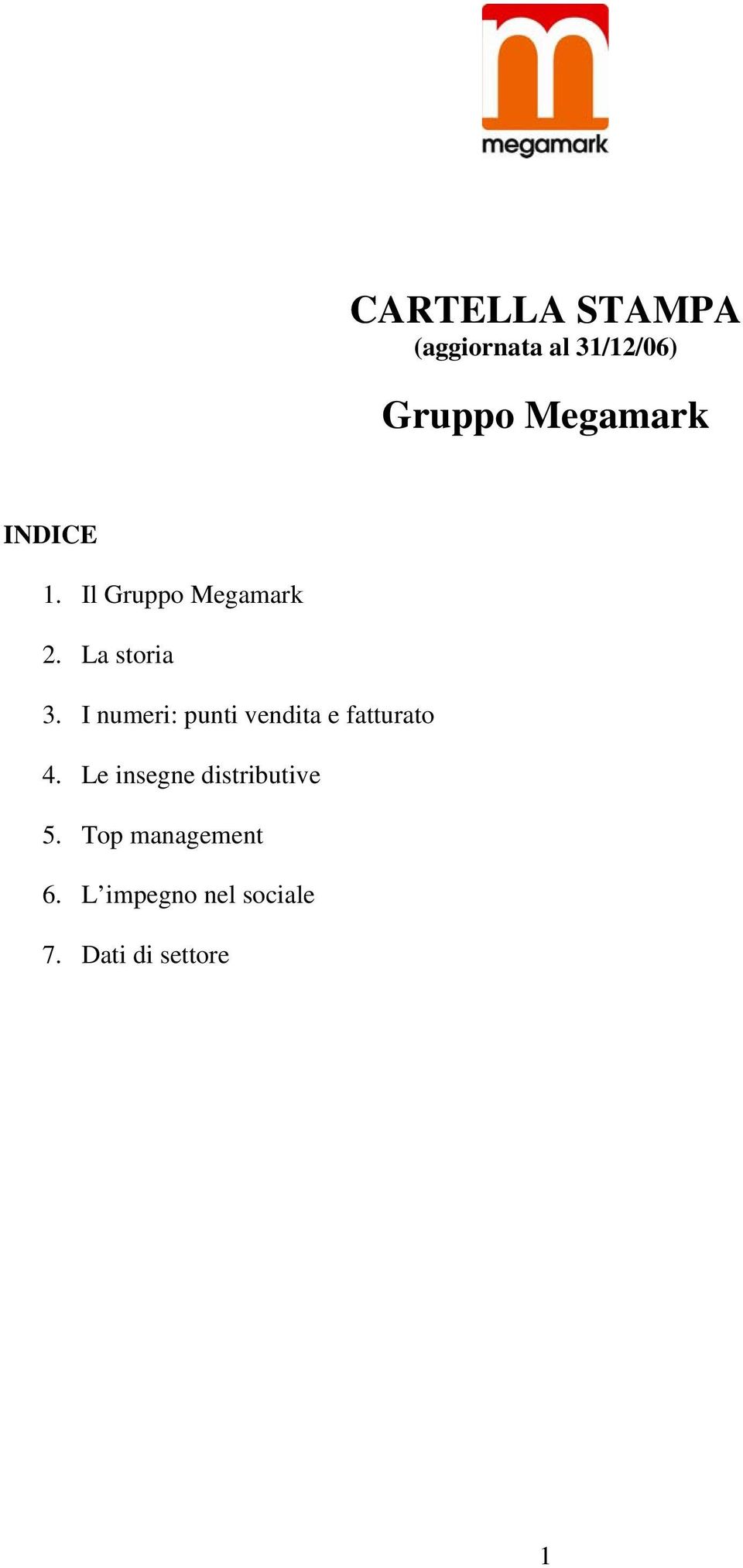 I numeri: punti vendita e fatturato 4.