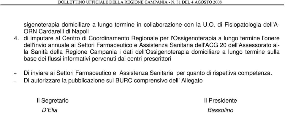 20 dell'assessorato alla Sanità della Regione Campania i dati dell'ossigenoterapia domiciliare a lungo termine sulla base dei flussi informativi pervenuti dai centri