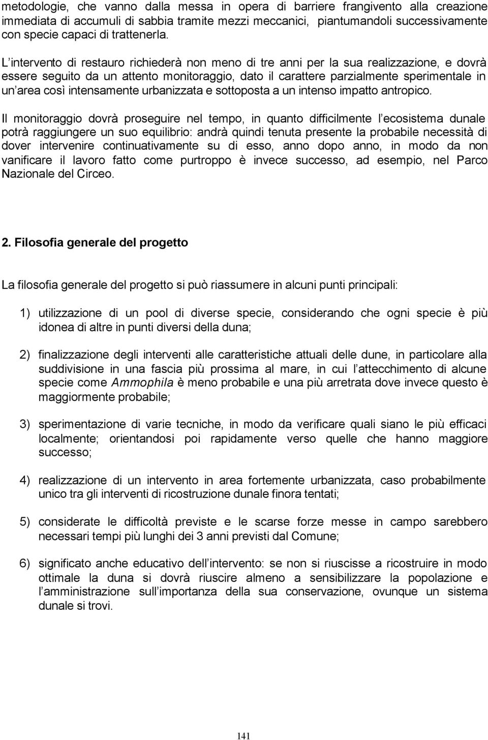 L intervento di restauro richiederà non meno di tre anni per la sua realizzazione, e dovrà essere seguito da un attento monitoraggio, dato il carattere parzialmente sperimentale in un area così