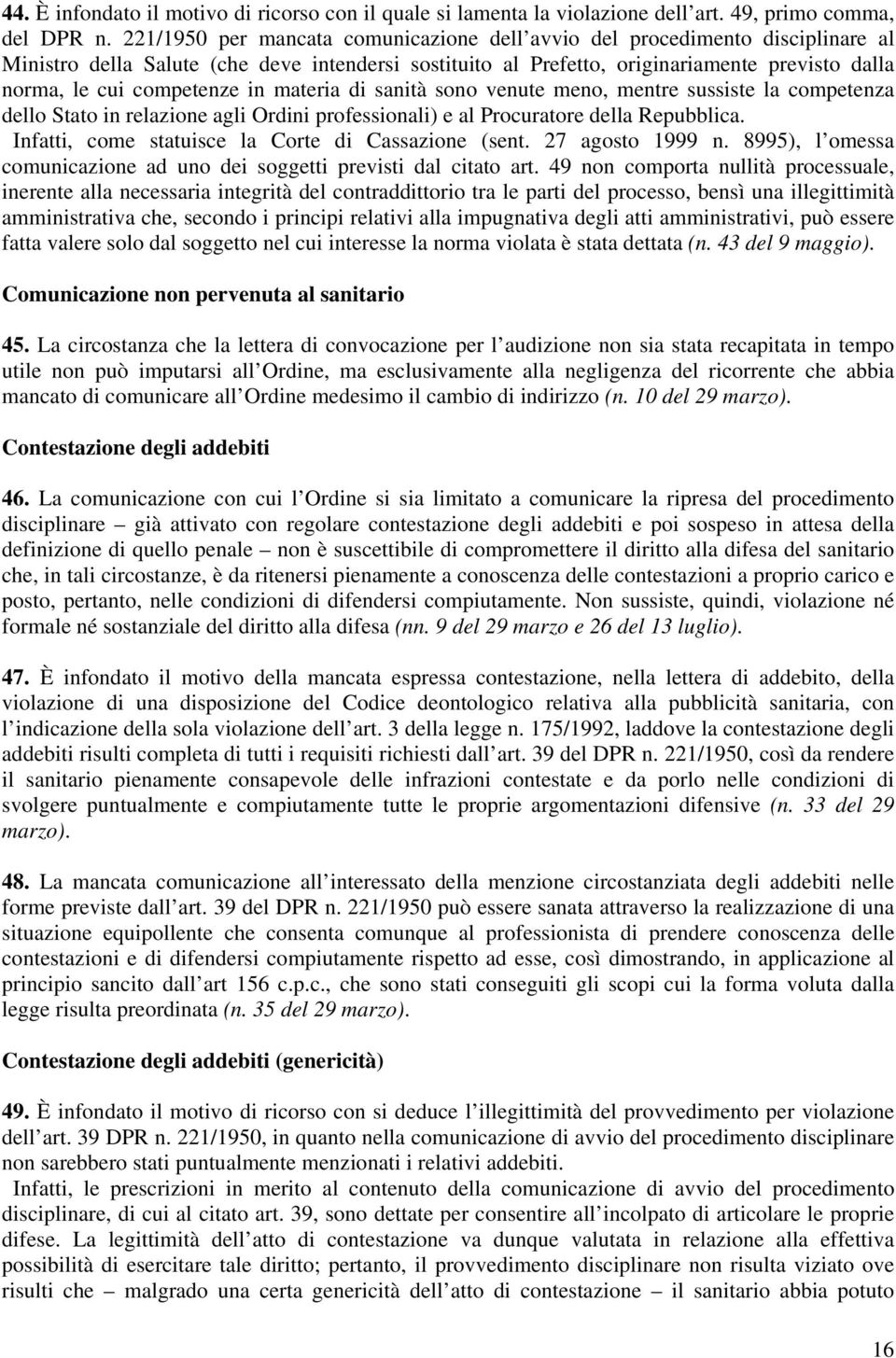 competenze in materia di sanità sono venute meno, mentre sussiste la competenza dello Stato in relazione agli Ordini professionali) e al Procuratore della Repubblica.