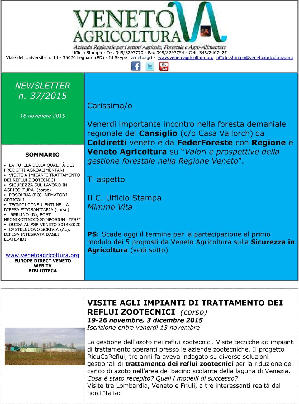 37/2015 18 novenbre 2015 SOMMARIO LA TUTELA DELLA QUALITÀ DEI PRODOTTI AGROALIMENTARI VISITE A IMPIANTI TRATTAMENTO DEI REFLUI ZOOTECNICI SICUREZZA SUL LAVORO IN AGRICOLTURA (corso) ROSOLINA (RO).