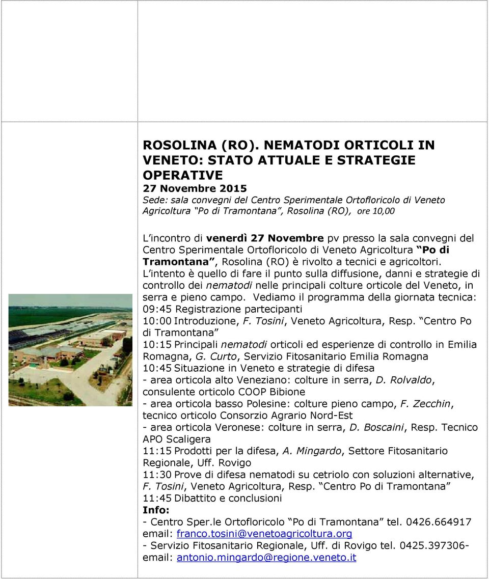 10,00 L incontro di venerdì 27 Novembre pv presso la sala convegni del Centro Sperimentale Ortofloricolo di Veneto Agricoltura Po di Tramontana, Rosolina (RO) è rivolto a tecnici e agricoltori.