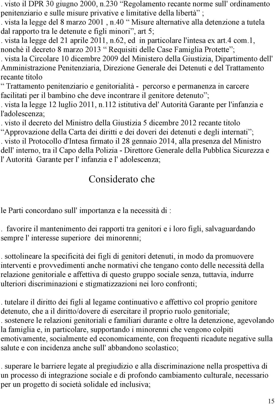 1, nonchè il decreto 8 marzo 2013 Requisiti delle Case Famiglia Protette ;.